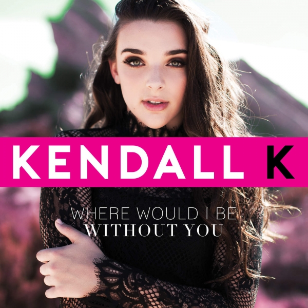 Kendall K: "Where Would I Be Without You" - Single

